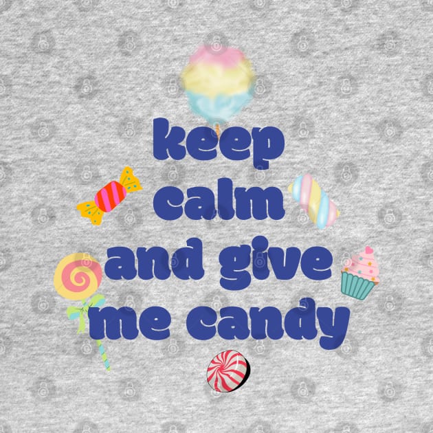 Keep calm and give me candy by GrandThreats